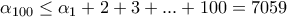 \alpha_{100}\leq \alpha_{1}+2+3+...+100=7059