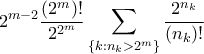 \displaystyle{ 2^{m-2}\frac{(2^m)!}{2^{2^m}} \sum_{\{k:n_k > 2^m\}} \frac{2^{n_k}}{(n_k)!}}