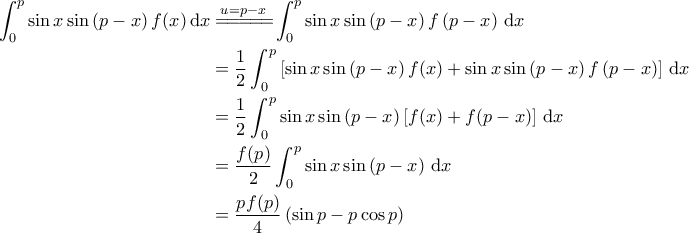 \displaystyle{\begin{aligned} 
\int_{0}^{p} \sin x \sin \left ( p-x \right ) f(x)\, \mathrm{d}x &\overset{u=p-x}{=\! =\! =\! =\! =\!} \int_{0}^{p} \sin x \sin \left ( p- x \right ) f \left ( p-x \right )\, \mathrm{d}x  \\  
 &=\frac{1}{2} \int_{0}^{p} \left [ \sin x \sin \left ( p-x \right ) f(x) + \sin x \sin \left ( p- x \right ) f \left ( p-x \right ) \right ]\, \mathrm{d}x \\  
 &=\frac{1}{2} \int_{0}^{p} \sin x \sin \left ( p-x \right ) \left [ f (x) + f (p-x) \right ] \, \mathrm{d}x \\  
 &=\frac{f(p)}{2} \int_{0}^{p} \sin x \sin \left ( p-x \right )\, \mathrm{d}x  \\  
 &= \frac{p f(p)}{4} \left ( \sin p - p \cos p \right ) 
\end{aligned}}