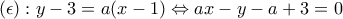 \displaystyle{(\epsilon):y-3=a(x-1)\Leftrightarrow ax-y-a+3=0}