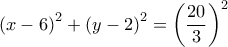 {\left( {x - 6} \right)^2} + {\left( {y - 2} \right)^2} = {\left( {\dfrac{{20}}{3}} \right)^2}