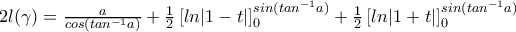 2 l(\gamma)=\frac{a}{cos(tan^{-1}a)} + \frac{1}{2} \left [ ln|1-t| \right ]_0 ^{sin(tan^{-1}a)} + \frac{1}{2} \left [ ln|1+t| \right ]_0 ^{sin(tan^{-1}a)}
