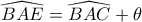 \widehat{BAE}=\widehat{BAC}+\theta 