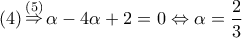 \left( 4 \right)\mathop  \Rightarrow \limits^{\left( 5 \right)} \alpha  - 4\alpha  + 2 = 0 \Leftrightarrow \alpha  = \dfrac{2}{3}