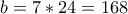 b=7*24=168