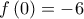 f\left( 0 \right) =  - 6