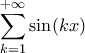 \displaystyle{\sum_{k=1}^{+\infty}\sin(kx)}