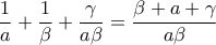 \displaystyle{\frac{1}{a}+\frac{1}{\beta}+\frac{\gamma}{a\beta}=\frac{\beta+a+\gamma}{a\beta}}