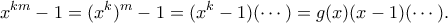 \displaystyle{x^{km}-1=(x^k)^m-1=(x^k-1)(\cdots )=g(x)(x-1)(\cdots).}