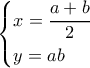 \left\{ \begin{gathered} 
  x = \frac{{a + b}}{2} \hfill \\ 
  y = ab \hfill \\  
\end{gathered}  \right.