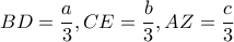 \displaystyle BD = \frac{a}{3},CE = \frac{b}{3},AZ = \frac{c}{3} \displaystyle BD = \frac{a}{3},CE = \frac{b}{3},AZ = \frac{c}{3}