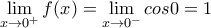 \displaystyle{\lim_{x\rightarrow 0^+}f(x)=\lim_{x\rightarrow 0^-}cos0=1}