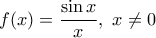 \displaystyle{f(x)=\frac{\sin x}{x}, \ x\ne 0}