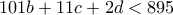 101b+11c+2d<895 101b+11c+2d<895