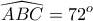 \displaystyle{\widehat{ABC}=72^{o}}