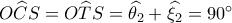 O\widehat CS = O\widehat TS = \widehat {{\theta _2}} + \widehat {{\xi _2}} = 90^\circ