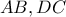 \displaystyle{AB, DC}