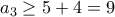 a_3 \ge 5+4=9