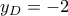 y_{D}=-2 y_{D}=-2