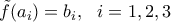 \tilde{f}(a_i)=b_i, \ \ i=1,2,3