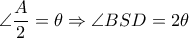  \angle  \dfrac{A}{2}= \theta  \Rightarrow  \angle BSD=2 \theta 