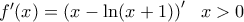 {f}'(x)=(x-\ln (x+1){)}'\,\,\,\,\,x>0