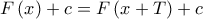 \displaystyle{ 
F\left( x \right) + c = F\left( {x + T} \right) + c 
}