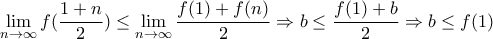 \displaystyle\lim_{n \to \infty} f(\frac {1+n}{2}) \leq \displaystyle\lim_{n \to \infty}\frac {f(1)+f(n)}{2} \Rightarrow b \leq \frac {f(1)+b}{2} \Rightarrow b \leq f(1)