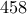 458