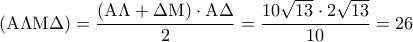 \displaystyle 
\left( {{\rm A}\Lambda {\rm M}\Delta } \right) = \frac{{\left( {{\rm A}\Lambda  + \Delta {\rm M}} \right) \cdot {\rm A}\Delta }}{2} = \frac{{10\sqrt {13}  \cdot 2\sqrt {13} }}{10} = 26