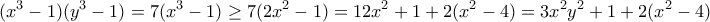 \displaystyle{(x^3-1)(y^3-1)= 7(x^3-1) \geq 7(2x^2-1) = 12 x^2+ 1 + 2(x^2 -4) =  3x^2y^2+1 + 2(x^2 -4)