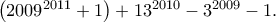 \left( {{{2009}^{2011}} + 1} \right) + {13^{2010}} - {3^{2009}} - 1.