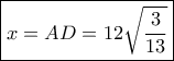 \boxed{ x = AD = 12\sqrt {\frac{3}{{13}}} } \boxed{ x = AD = 12\sqrt {\frac{3}{{13}}} }