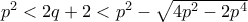 p^2<2q+2<p^2-\sqrt{4p^2-2p^4}