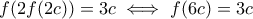 f(2f(2c))=3c\iff f(6c)=3c