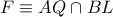 F \equiv AQ \cap BL