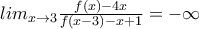 lim_{x\rightarrow 3}\frac{f(x)-4x}{f(x-3)-x+1}=-\infty