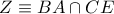 Z \equiv BA \cap CE
