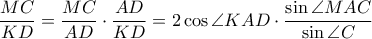 \displaystyle \frac{MC}{KD}=\frac{MC}{AD}\cdot \frac{AD}{KD}=2\cos \angle KAD\cdot \frac{\sin \angle MAC}{\sin \angle C}