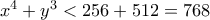 x^4+y^3<256+512=768