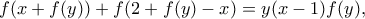 \displaystyle    f(x+f(y))+f(2+f(y)-x)=y(x-1)f(y)  ,