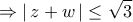 \displaystyle{ 
 \Rightarrow \left| {\,z + w\,} \right| \le \sqrt 3 }