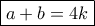 \boxed{a+b=4k}