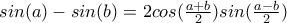 \displastyle sin(a)-sin(b)=2cos(\frac{a+b}{2})sin(\frac{a-b}{2})