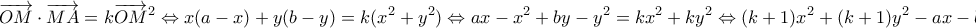 \displaystyle{\overrightarrow{OM}\cdot\overrightarrow{MA}=k\overrightarrow{OM}^2\Leftrightarrow x(a-x)+y(b-y)=k(x^2+y^2)\Leftrightarrow ax-x^2+by-y^2=kx^2+ky^2\Leftrightarrow (k+1)x^2+(k+1)y^2-ax-by=0}