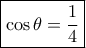 \boxed {\cos \theta = \dfrac {1}{4}}