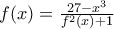 f(x)=\frac{27-x^{3}}{f^{2}(x)+1}