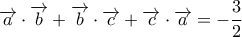 \displaystyle{ 
\overrightarrow a  \cdot \overrightarrow b  + \overrightarrow b  \cdot \overrightarrow c  + \overrightarrow c  \cdot \overrightarrow a  =  - \frac{3}{2} 
}