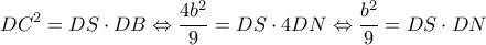 \displaystyle D{C^2} = DS \cdot DB \Leftrightarrow \frac{{4{b^2}}}{9} = DS \cdot 4DN \Leftrightarrow \frac{{{b^2}}}{9} = DS \cdot DN
