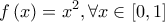 \displaystyle{f\left( x \right) = {x^2},\forall x \in \left[ {0,1} \right]}